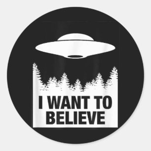ICH WOLLTE ZU GLAUBEN - Alien Raumschiff UFO Runder Aufkleber