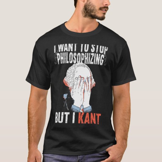 Ich Wollte zu stoppen Philosophieren, aber ich Kan T-Shirt (Vorderseite)
