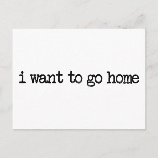 Ich wollte, Zuhause zu gehen Postkarte (Vorderseite)