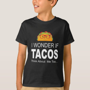 Ich wundere mich, wenn Tacos an mich zu lustiges T-Shirt