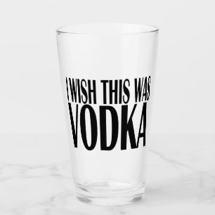 ICH WÜNSCHE, DAS WAR VODKA GLAS