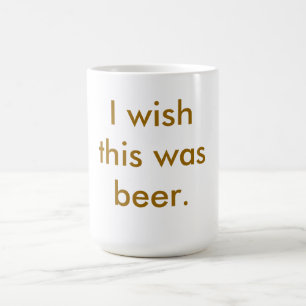 Ich wünsche, dass dieses Bier war.  Tasse