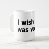 Ich wünsche, dass dieses Wodka war Kaffeetasse (Vorderseite Links)