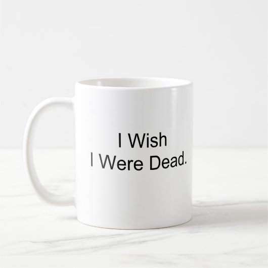 Ich wünsche, dass ich tot war kaffeetasse (Links)