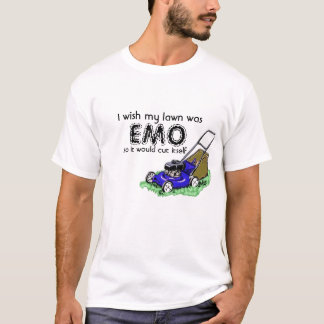 Ich wünsche, dass mein Rasen, EMO war, also er… T-Shirt