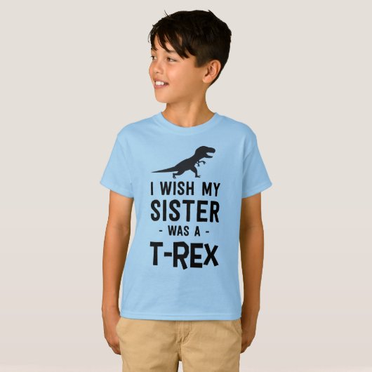 Ich wünsche, dass meine Schwester ein T-rex war T-Shirt (Vorne ganz)