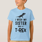 Ich wünsche, dass meine Schwester ein T-rex war T-Shirt (Vorderseite)