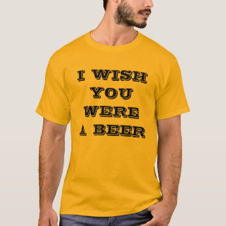ICH WÜNSCHE, DASS SIE EIN BIER WAREN T-Shirt