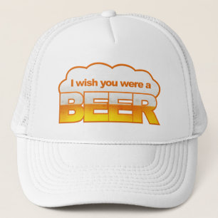 Ich wünsche, dass U ein Bierhut waren - wählen Sie Truckerkappe