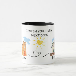 Ich wünsche, du würdest nebenan wohnen Namen Kaffe Tasse