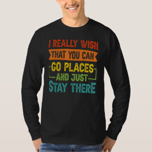 Ich wünsche wirklich, dass du an Orte gehen und ei T-Shirt