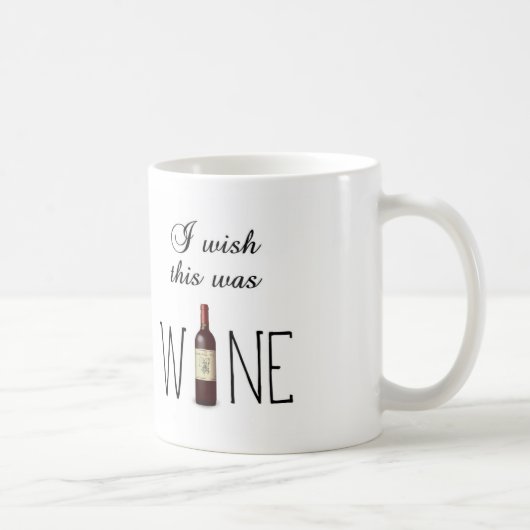 Ich wünschte, das wäre WEIN ~ Kaffeetasse (Rechts)