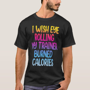 Ich wünschte, dass mein Trainer mein Auge in Kalor T-Shirt