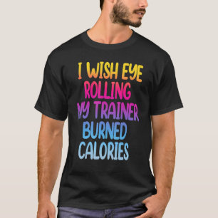 Ich wünschte, dass mein Trainer mein Auge in Kalor T-Shirt