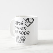 Ich wünschte, du lebst NÄCHSTE TÜR-Tasse Kaffeetasse (Vorderseite Links)