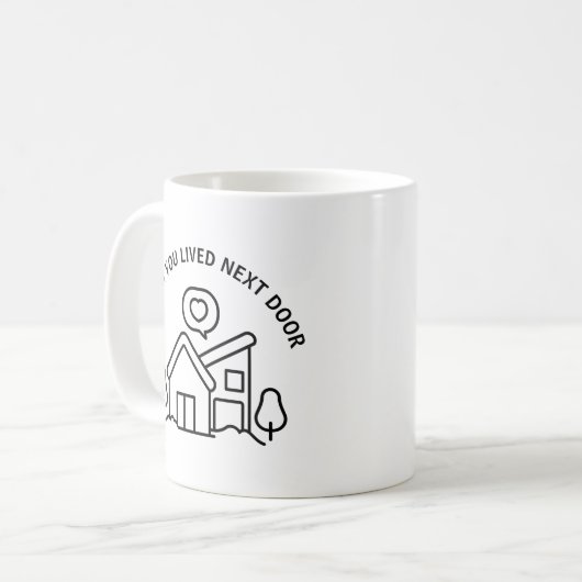 Ich wünschte, du lebst neben der Tür Kaffeetasse (Vorderseite Links)