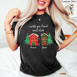 Ich wünschte, du lebst neben der Tür   Weihnachten T-Shirt