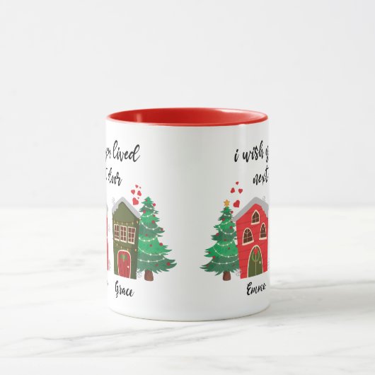 Ich wünschte, du lebst neben der Tür | Weihnachtsf Tasse (Zentrum)