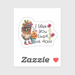 Ich wünschte, du lebst neben Hühnchen Aufkleber
