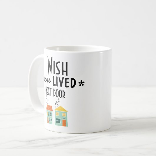 Ich wünschte, du lebst Next Door Kaffeetasse (Vorderseite Links)