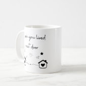 Ich wünschte, du lebst nextdoor Moderne trendige T Kaffeetasse (Vorderseite Links)