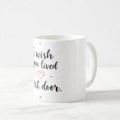 Ich wünschte, du lebtest an der nächsten Tasse (VorderseiteRechts)