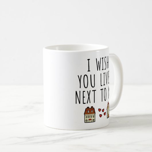 Ich wünschte, du lebtest neben mir kaffeetasse (VorderseiteRechts)