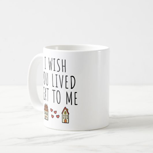 Ich wünschte, du lebtest neben mir kaffeetasse (Vorderseite Links)