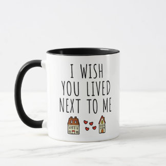 Ich wünschte, du lebtest neben mir tasse