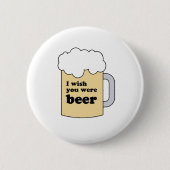 ICH WÜNSCHTE, DU WÄRE BIER GEAR BUTTON (Vorderseite)