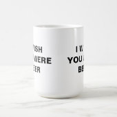 ICH WÜNSCHTE, DU WÄRE BIER-Tasse. Kaffeetasse (Mittel)