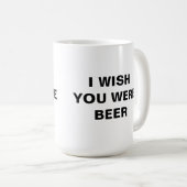 ICH WÜNSCHTE, DU WÄRE BIER-Tasse. Kaffeetasse (VorderseiteRechts)