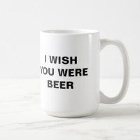 ICH WÜNSCHTE, DU WÄRE BIER-Tasse.