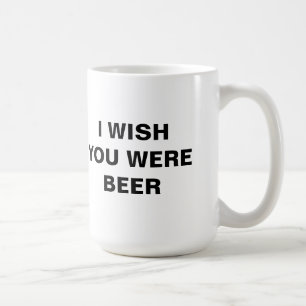 ICH WÜNSCHTE, DU WÄRE BIER-Tasse. Kaffeetasse