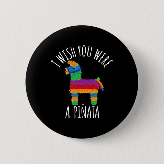 Ich wünschte, du wärest ein Niedlicher Pinata-Hit, Button (Vorderseite)