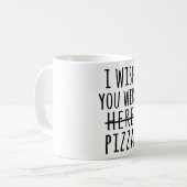 Ich wünschte, du wärest hier Pizza Kaffeetasse (Vorderseite Links)