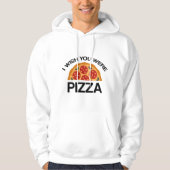 Ich wünschte, du wärest Pizza Hoodie (Vorderseite)