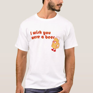 Ich wünschte, du wärst ein Bier T-Shirt