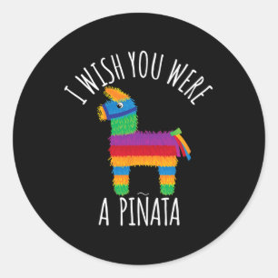Ich wünschte, du wärst eine Piñata Süßer Treffer Runder Aufkleber