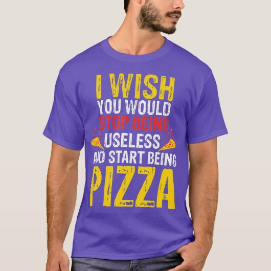 Ich wünschte, du würdest aufhören, sinnlose Pizza  T-Shirt (Vorderseite)