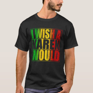 Ich wünschte, ein Karen würde Karen abschrecken T-Shirt