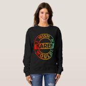 Ich wünschte, ein Karen würde Sweatshirt (Vorne ganz)