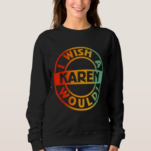 Ich wünschte, ein Karen würde Sweatshirt (Vorderseite)