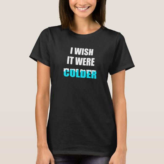 Ich wünschte, es wäre ein kalter Funny Premium_4 T-Shirt (Vorderseite)