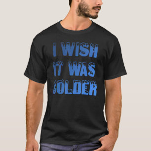 Ich wünschte, es wäre ein kälteres Funny Football  T-Shirt