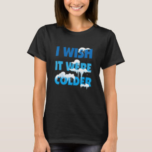 Ich wünschte, es wäre ein kälteres Wetterangebot.3 T-Shirt