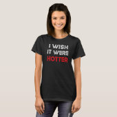 Ich wünschte, es wäre Hotter Premium T-Shirt (Vorne ganz)