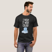 Ich wünschte, es wäre kälter - Funny Melting Ice C T-Shirt (Vorne ganz)