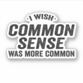 Ich wünschte, gesunder Menschenverstand wäre ein h Aufkleber (Vorderseite)