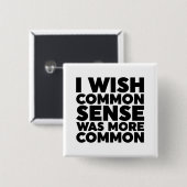 Ich wünschte, gesunder Menschenverstand wäre häufi Button (Vorne & Hinten)